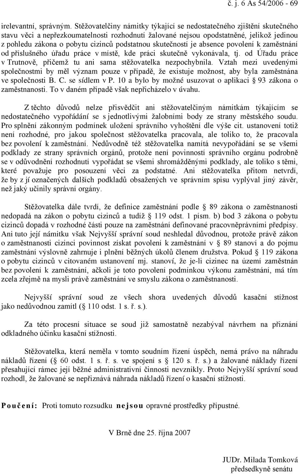 podstatnou skutečností je absence povolení k zaměstnání od příslušného úřadu práce v místě, kde práci skutečně vykonávala, tj.