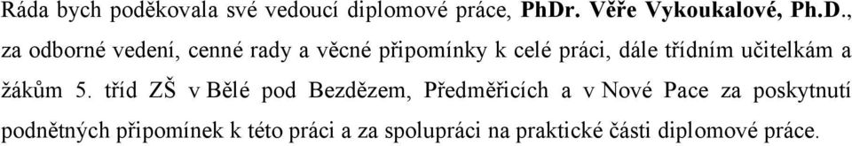 , za odborné vedení, cenné rady a věcné připomínky k celé práci, dále třídním