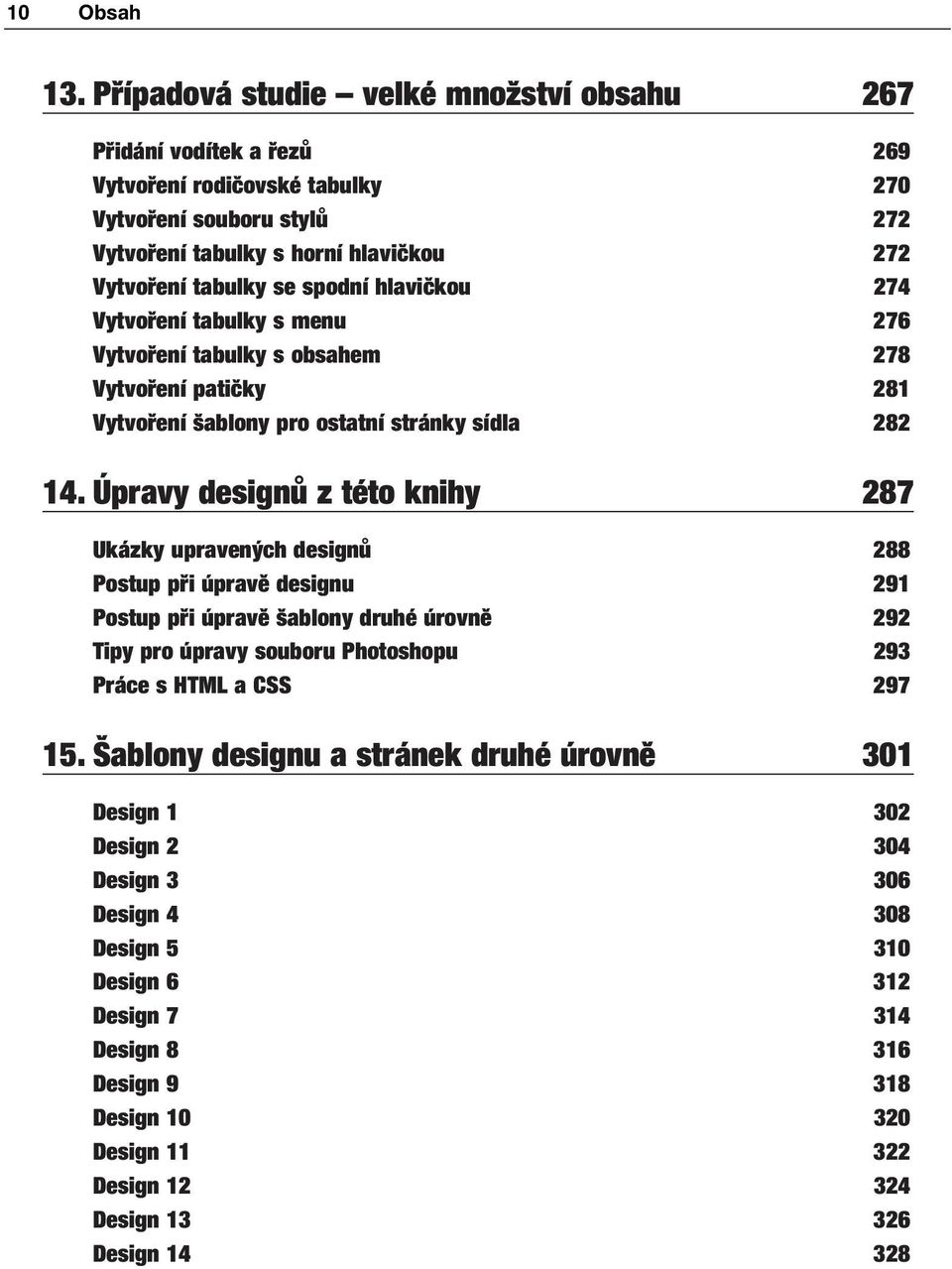 spodní hlavičkou 274 Vytvoření tabulky s menu 276 Vytvoření tabulky s obsahem 278 Vytvoření patičky 281 Vytvoření šablony pro ostatní stránky sídla 282 14.