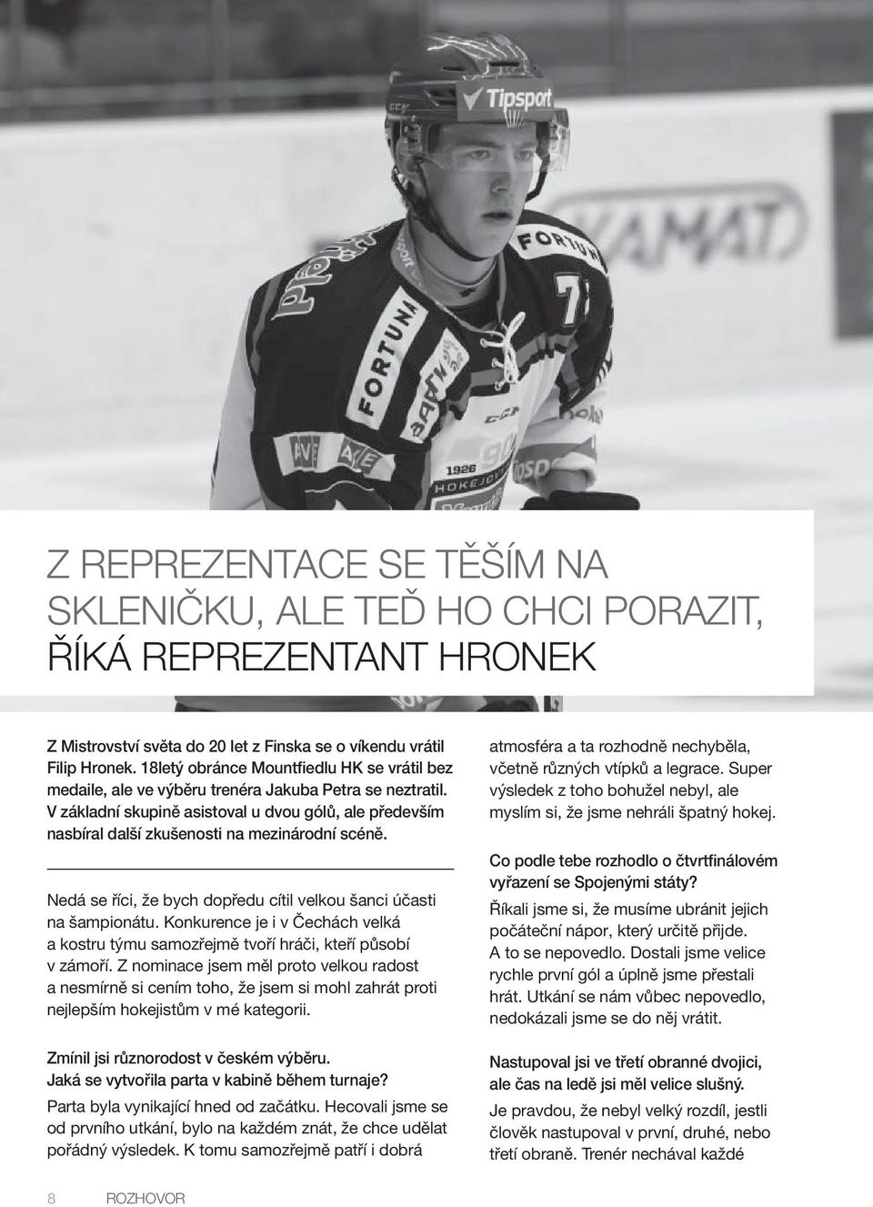 V základní skupině asistoval u dvou gólů, ale především nasbíral další zkušenosti na mezinárodní scéně. Nedá se říci, že bych dopředu cítil velkou šanci účasti na šampionátu.