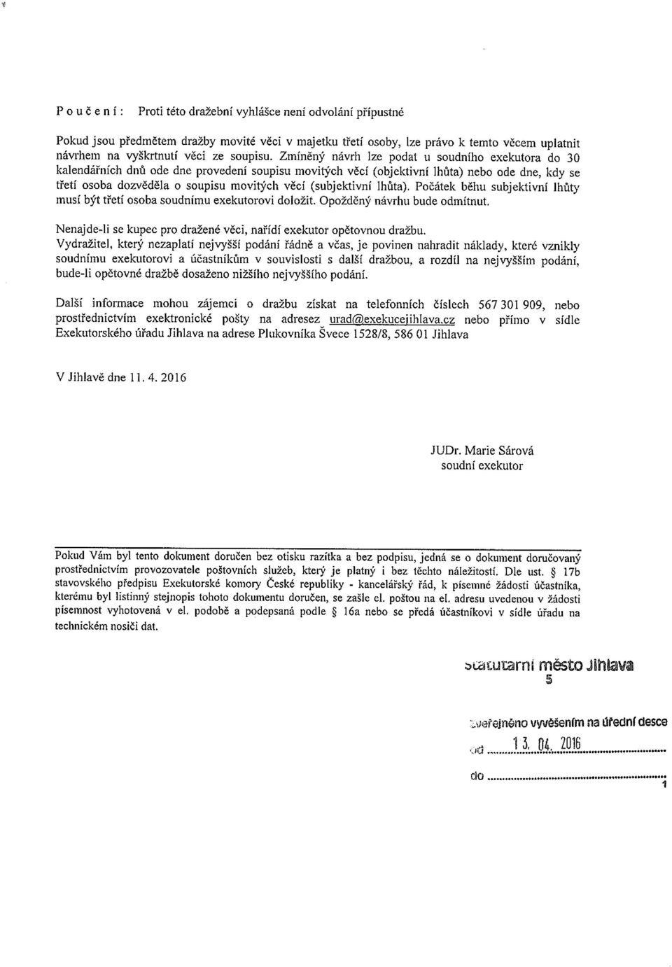 Zmíněný návrh lze podat u soudního exekutora do 30 kalendářních dnů ode dne provedení soupisu movitých věcí (objektivní lhůta) nebo ode dne, kdy se třetí osoba dozvěděla o soupisu movitých věcí