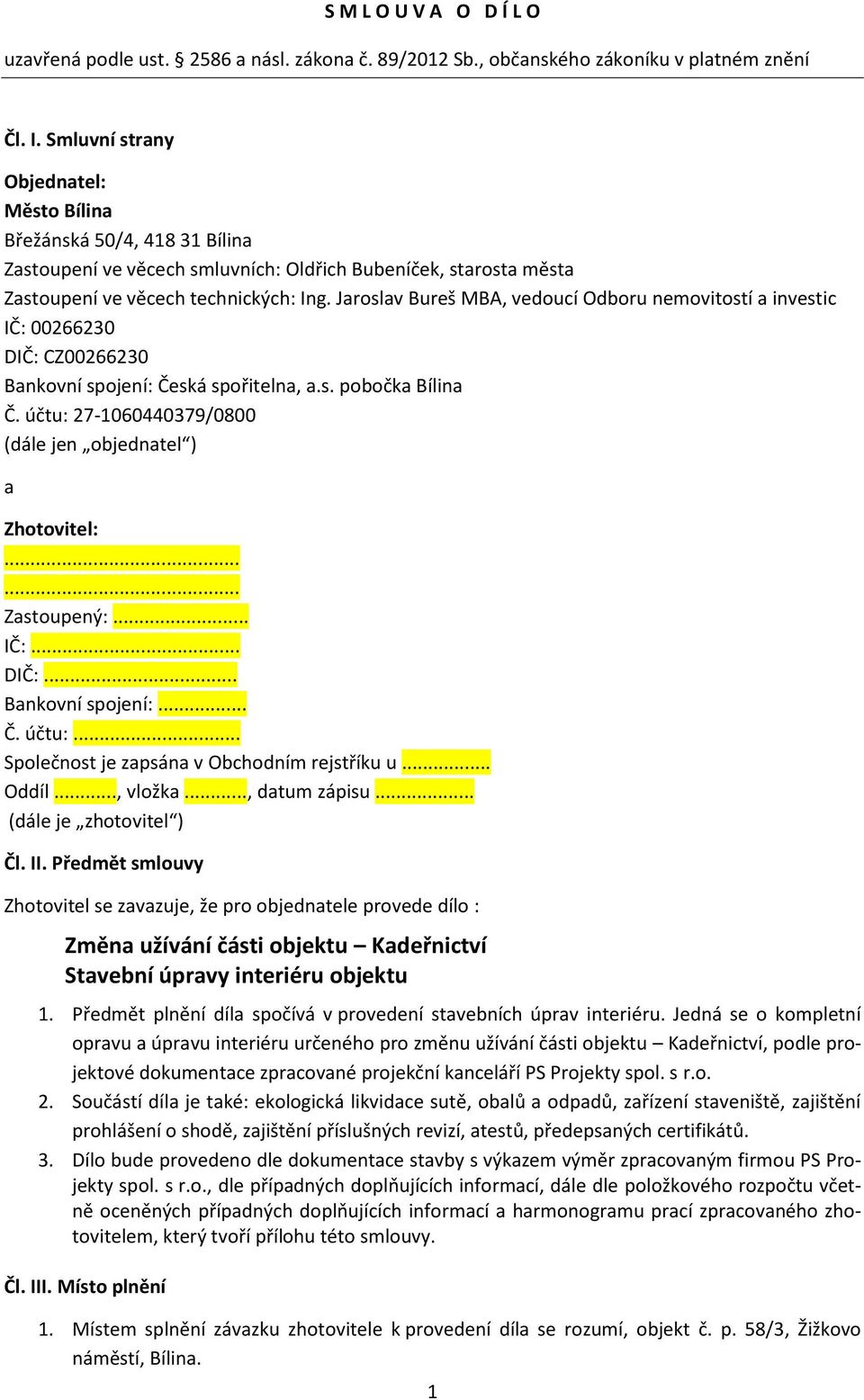 Jaroslav Bureš MBA, vedoucí Odboru nemovitostí a investic IČ: 00266230 DIČ: CZ00266230 Bankovní spojení: Česká spořitelna, a.s. pobočka Bílina Č.