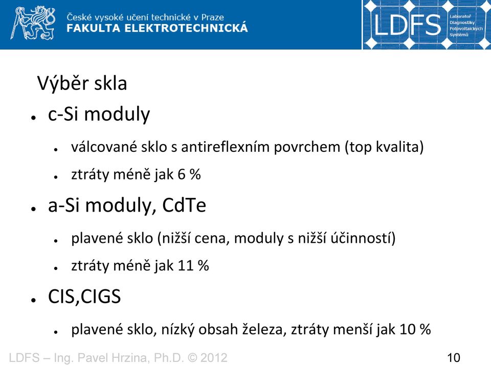 sklo (nižší cena, moduly s nižší účinností) ztráty méně jak 11