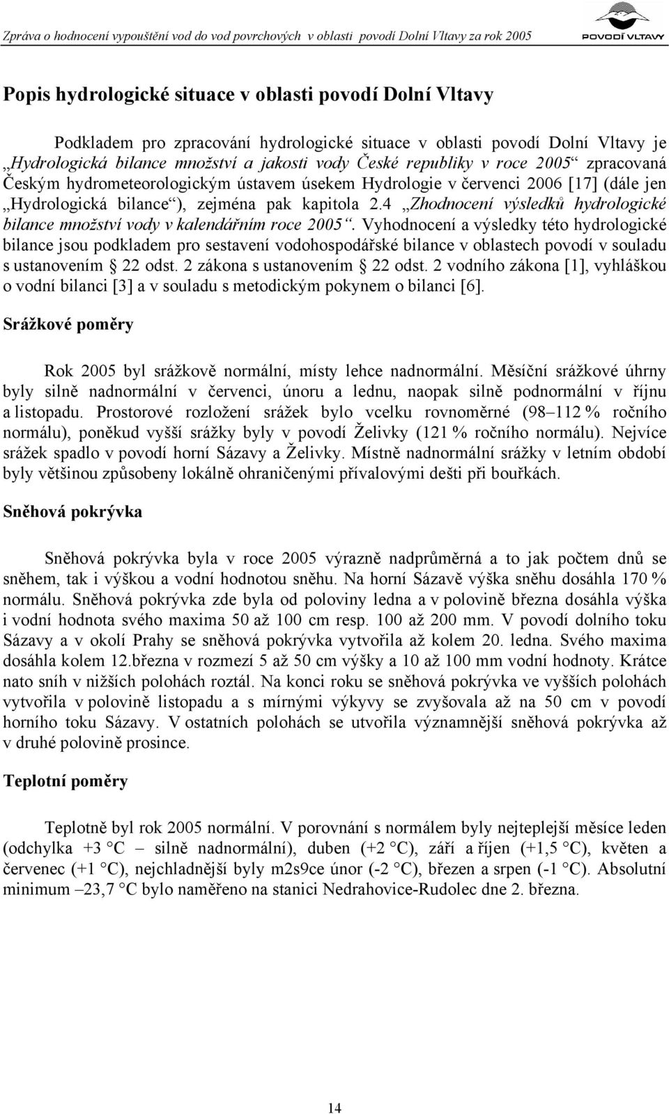 4 Zhodnocení výsledků hydrologické bilance množství vody v kalendářním roce 2005.