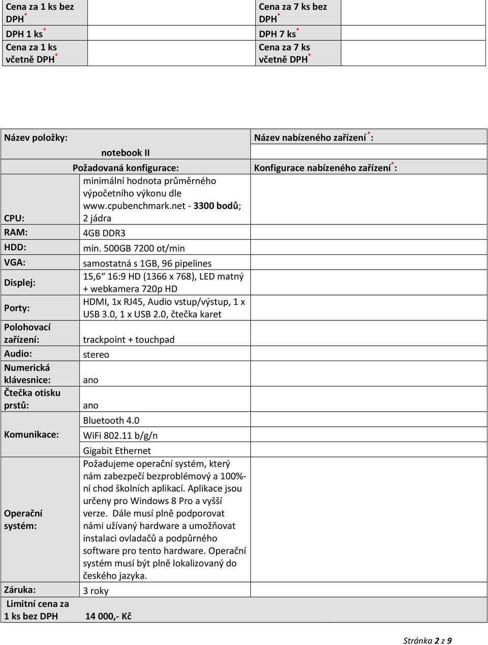 500GB 7200 ot/min samostatná s 1GB, 96 pipelines 15,6 16:9 HD (1366 x 768), LED matný + webkamera 720p HD HDMI, 1x RJ45, Audio vstup/výstup, 1 x USB 3.0, 1 x USB 2.