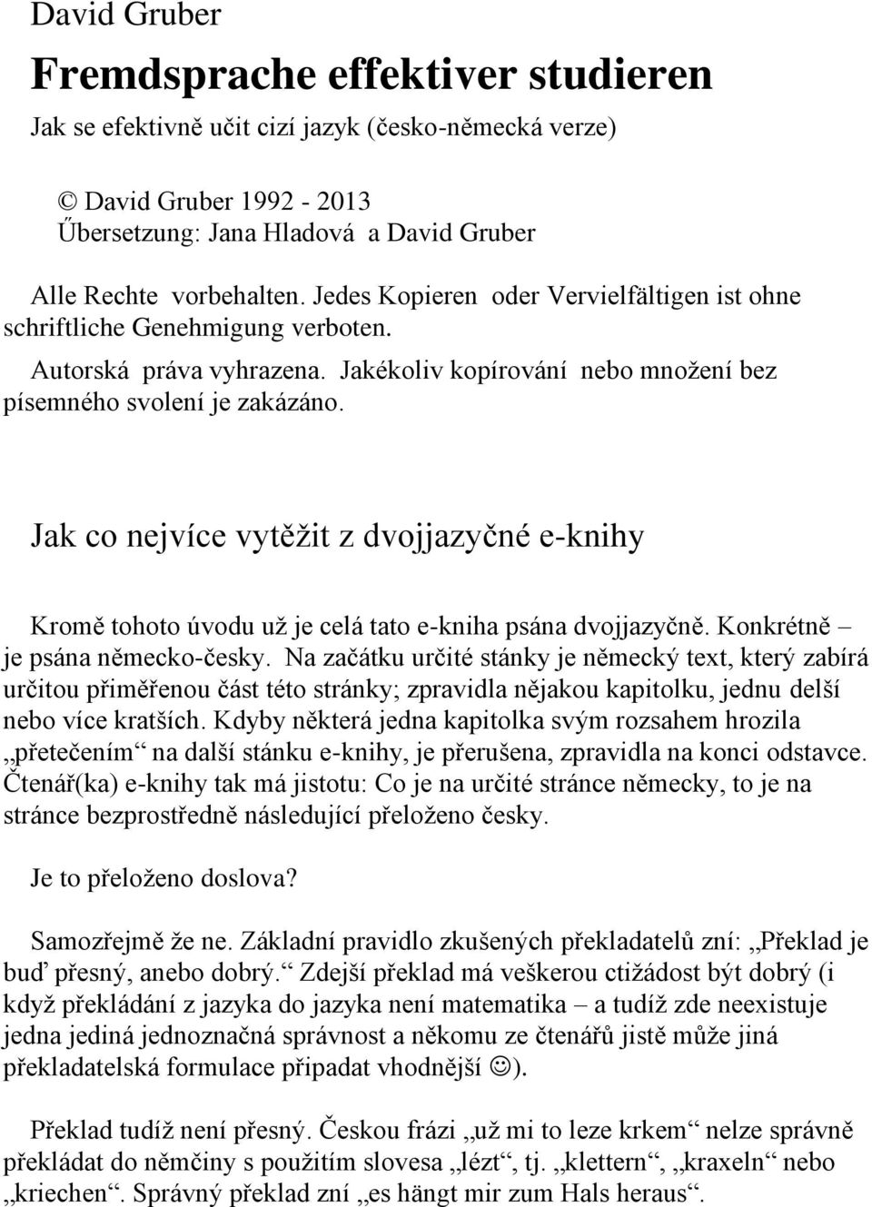 Jak co nejvíce vytěţit z dvojjazyčné e-knihy Kromě tohoto úvodu uţ je celá tato e-kniha psána dvojjazyčně. Konkrétně je psána německo-česky.