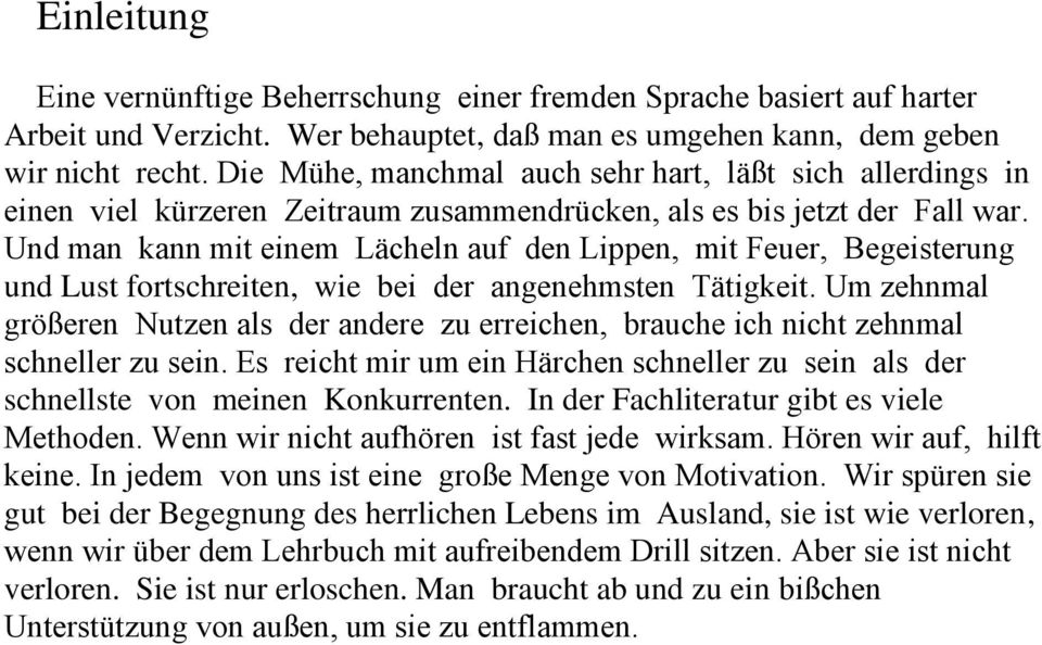 Und man kann mit einem Lächeln auf den Lippen, mit Feuer, Begeisterung und Lust fortschreiten, wie bei der angenehmsten Tätigkeit.