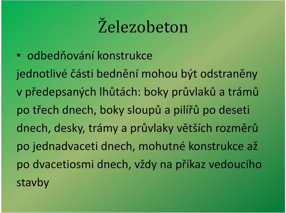 pilířů po deseti dnech, desky, trámy a průvlaky větších rozměrů po