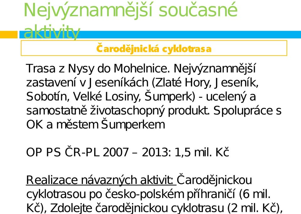 Kč), Nejvýznamnější současné aktivity Čarodějnická cyklotrasa Trasa z Nysy do Mohelnice.