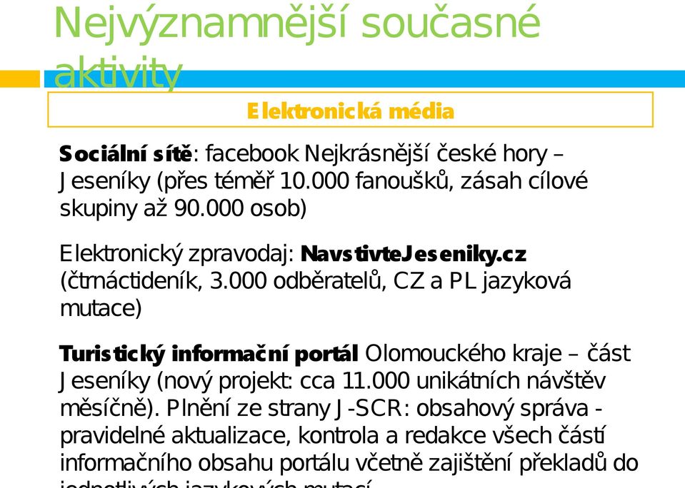 000 odběratelů, CZ a PL jazyková mutace) Turistický informační portál Olomouckého kraje část J eseníky (nový projekt: cca 11.