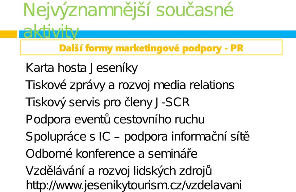 Podpora eventů cestovního ruchu Spolupráce s IC podpora informační sítě Odborné