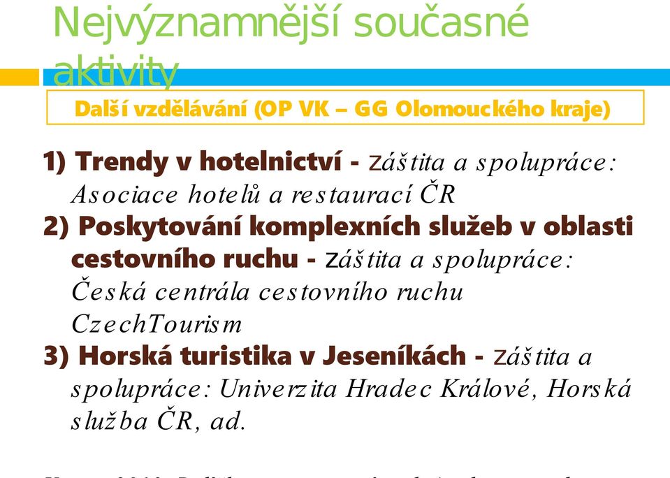 služeb v oblasti cestovního ruchu - záštita a spolupráce: Česká centrála cestovního ruchu