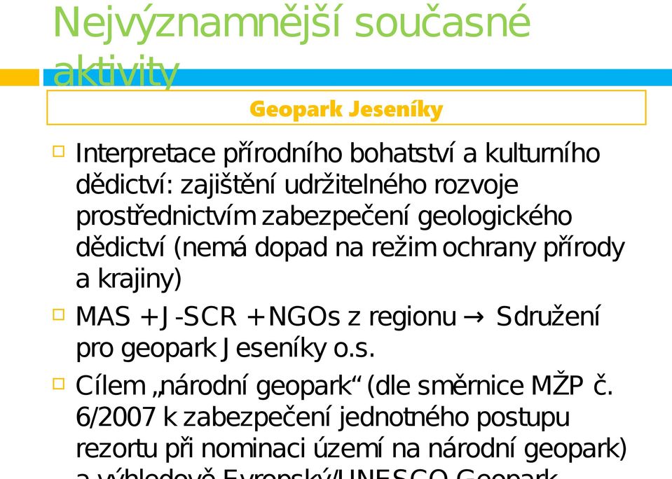 ochrany přírody a krajiny) MAS +J -SCR +NGOs z regionu Sdružení pro geopark J eseníky o.s. Cílem národní geopark (dle směrnice MŽP č.