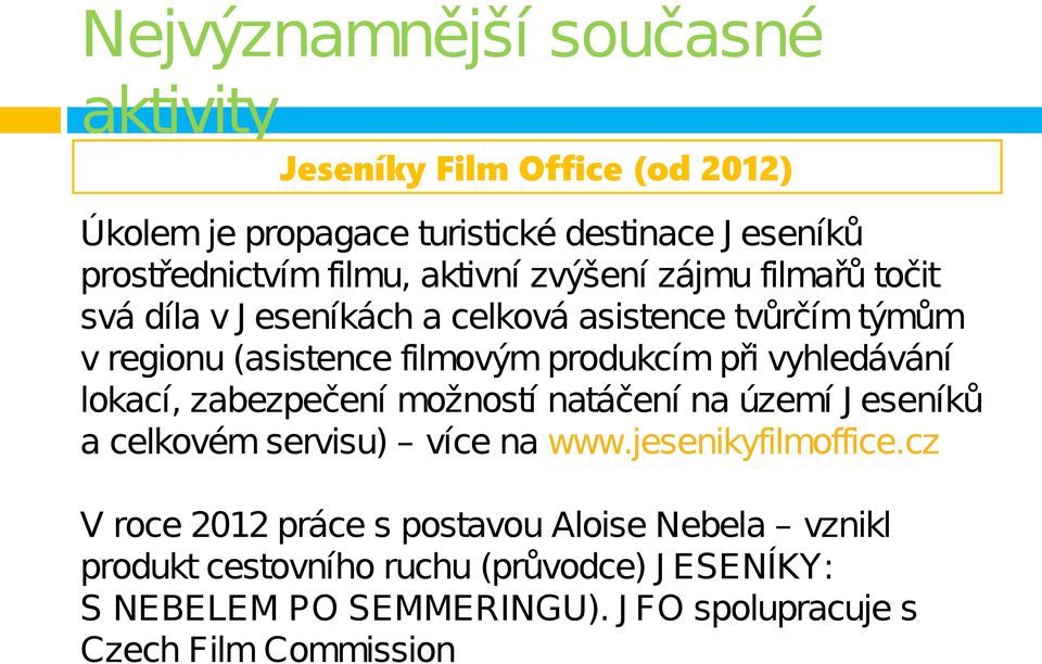 vyhledávání lokací, zabezpečení možností natáčení na území J eseníků a celkovém servisu) více na www.jesenikyfilmoffice.