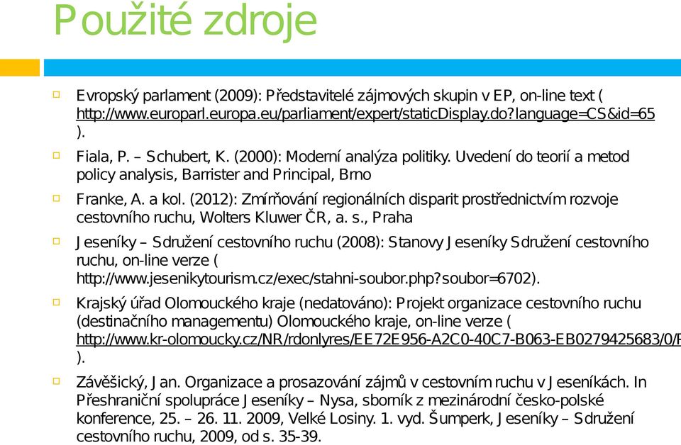 (2012): Zmírňování regionálních disparit prostřednictvím rozvoje cestovního ruchu, Wolters Kluwer ČR, a. s.