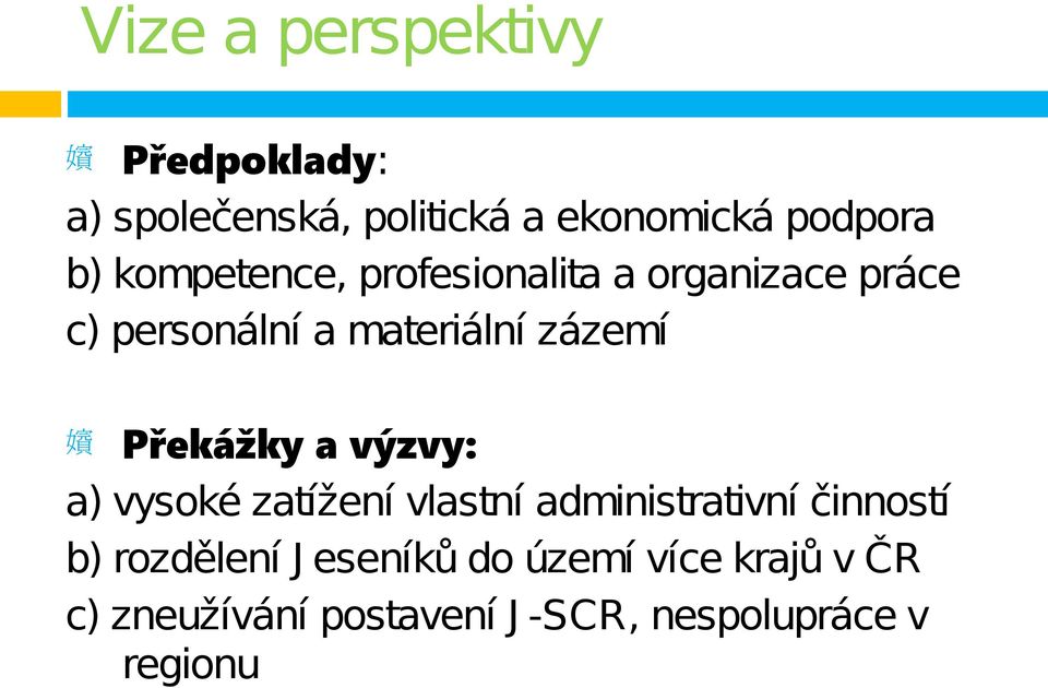 Překážky a výzvy: a) vysoké zatížení vlastní administrativní činností b) rozdělení