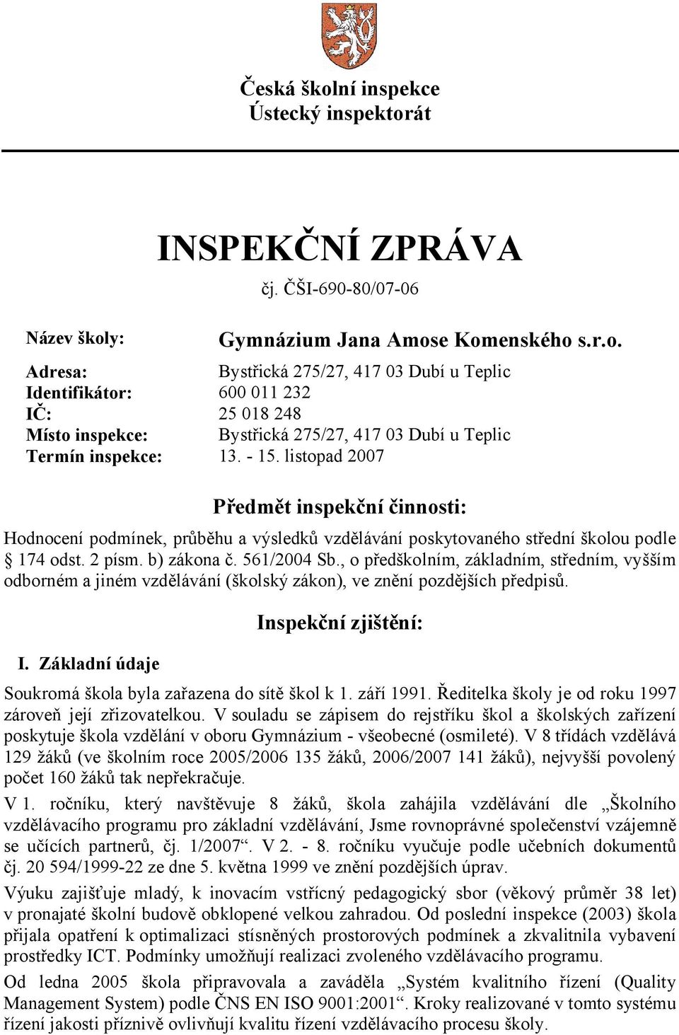 , o předškolním, základním, středním, vyšším odborném a jiném vzdělávání (školský zákon), ve znění pozdějších předpisů. I.