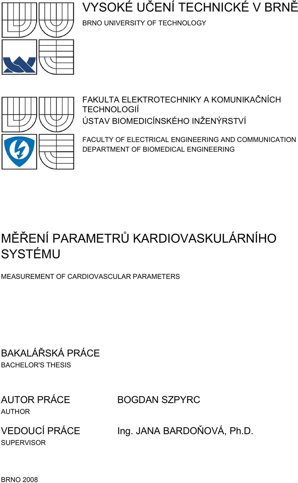 ENGINEERING MĚŘENÍ PARAMETRŮ KARDIOVASKULÁRNÍHO SYSTÉMU MEASUREMENT OF CARDIOVASCULAR PARAMETERS BAKALÁŘSKÁ