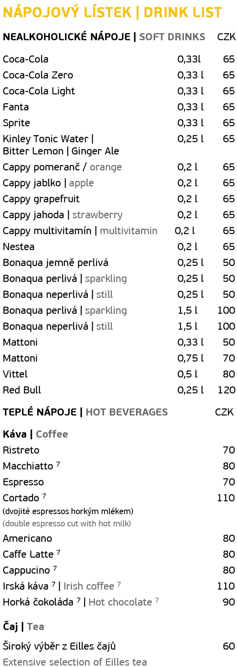 Bonaqua jemně perlivá 0,25 l 50 Bonaqua perlivá sparkling 0,25 l 50 Bonaqua neperlivá still 0,25 l 50 Bonaqua perlivá sparkling 1,5 l 100 Bonaqua neperlivá still 1,5 l 100 Mattoni 0,33 l 50 Mattoni