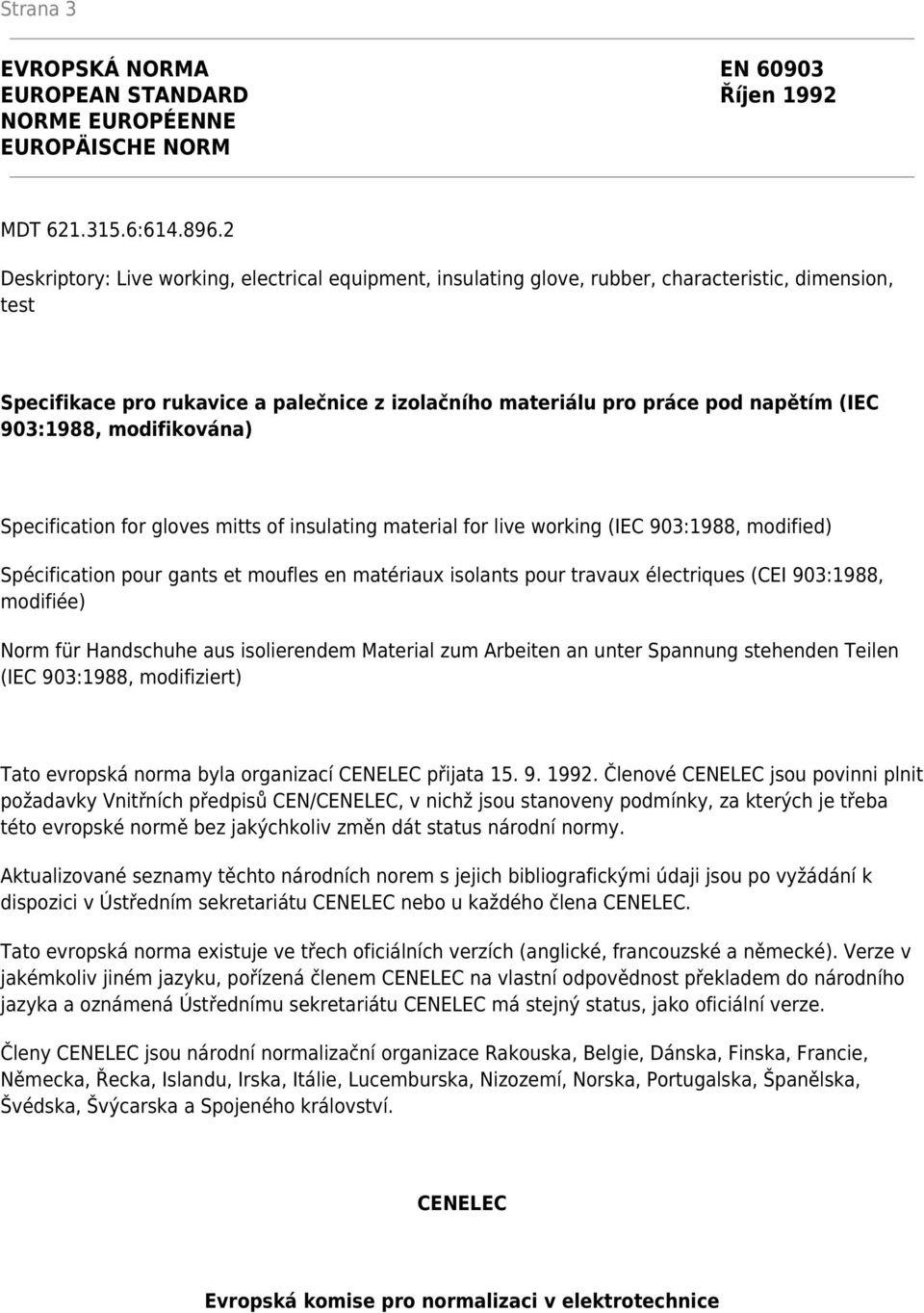 903:1988, modifikována) Specification for gloves mitts of insulating material for live working (IEC 903:1988, modified) Spécification pour gants et moufles en matériaux isolants pour travaux