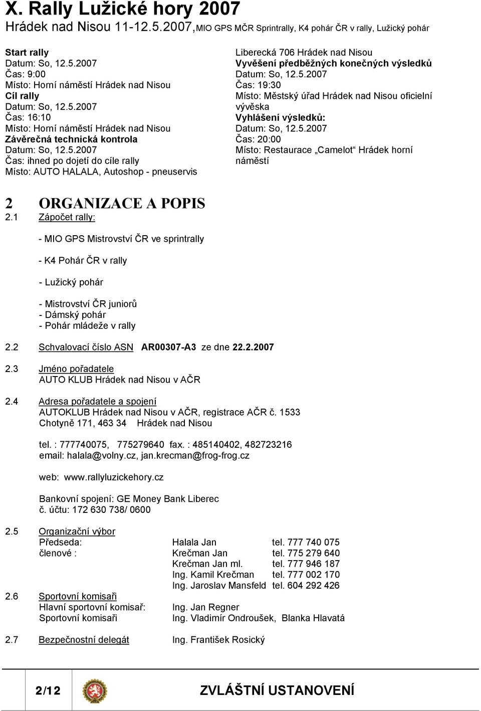 5.2007 Čas: 20:00 Místo: Restaurace Camelot Hrádek horní náměstí 2 ORGANIZACE A POPIS 2.