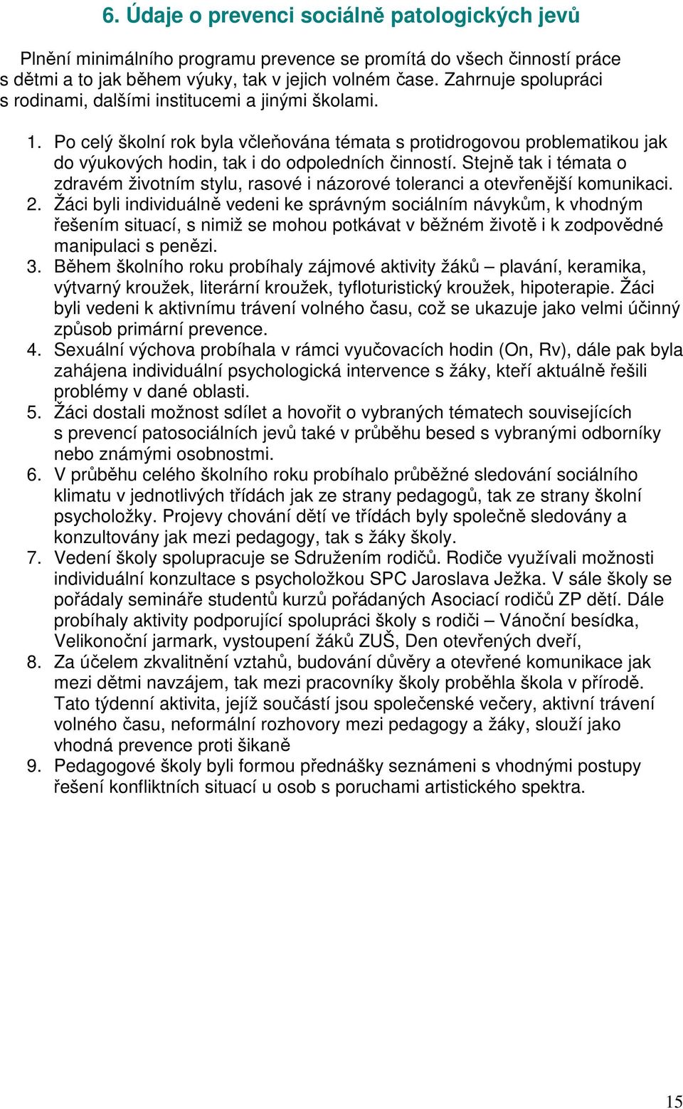 Stejně tak i témata o zdravém životním stylu, rasové i názorové toleranci a otevřenější komunikaci. 2.