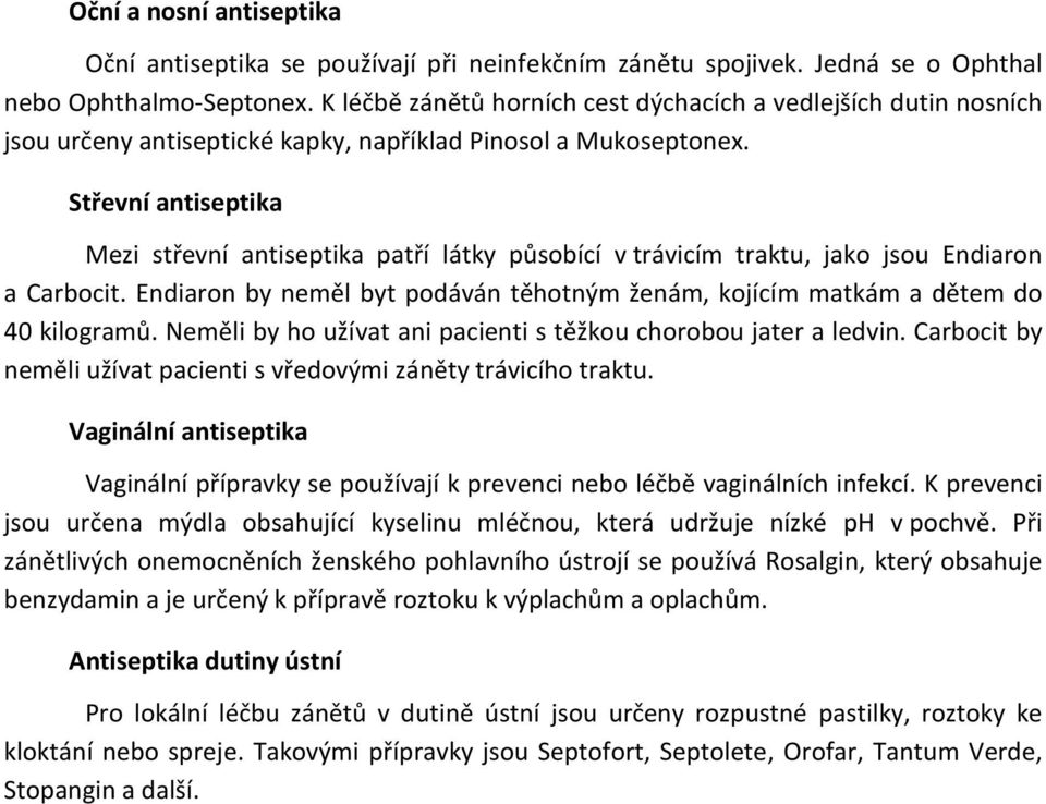 Střevní antiseptika Mezi střevní antiseptika patří látky působící v trávicím traktu, jako jsou Endiaron a Carbocit.