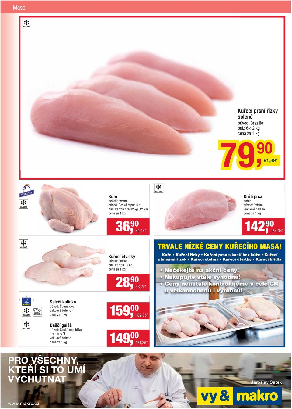 : karton 10 kg 28, 90 33,24 * TRVALE NÍZKÉ CENY KUŘECÍHO MASA!