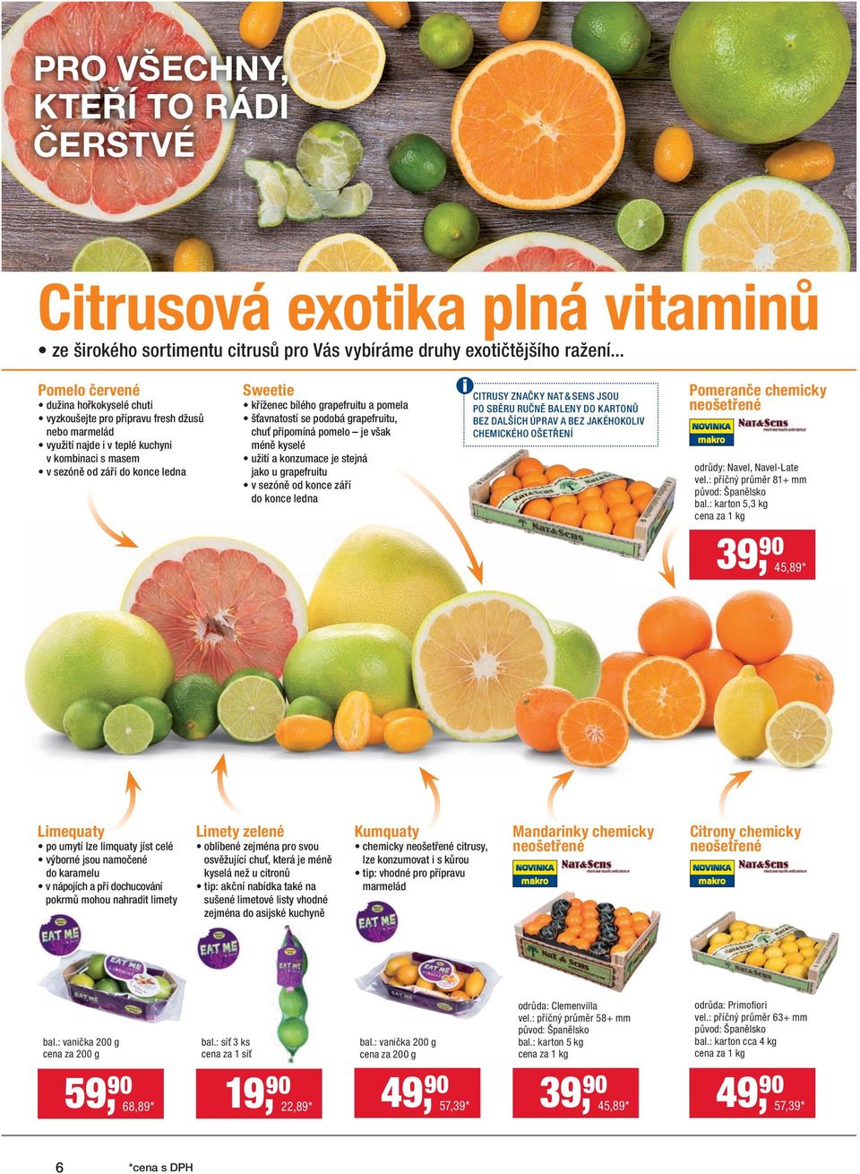 bílého grapefruitu a pomela šťavnatostí se podobá grapefruitu, chuť připomíná pomelo je však méně kyselé užití a konzumace je stejná jako u grapefruitu v sezóně od konce září do konce ledna CITRUSY