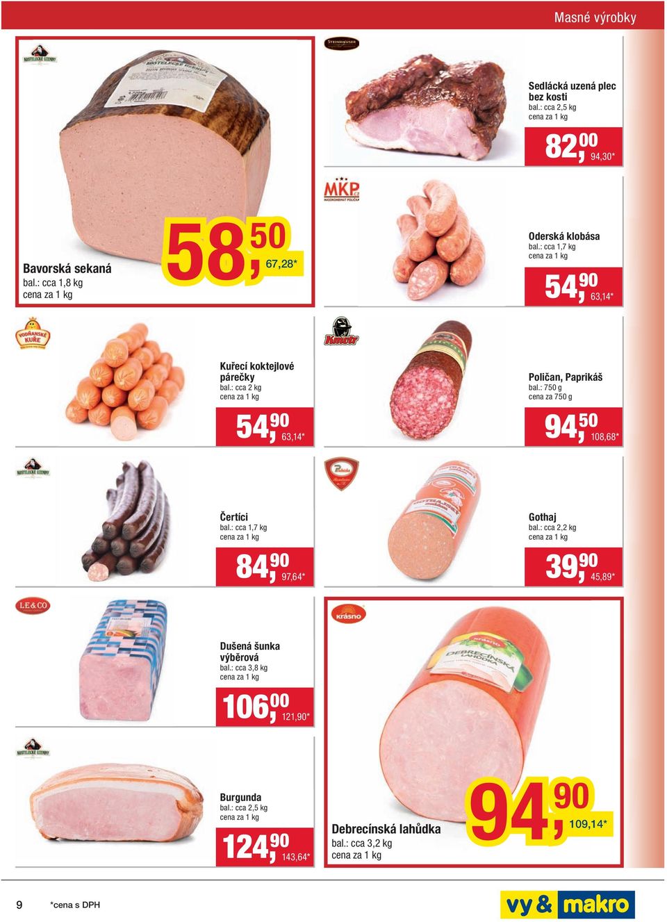 : cca 2 kg Poličan, Paprikáš bal.: 750 g cena za 750 g 54, 90 63,14 * 94, 50 108,68 * Čertíci bal.: cca 1,7 kg Gothaj bal.