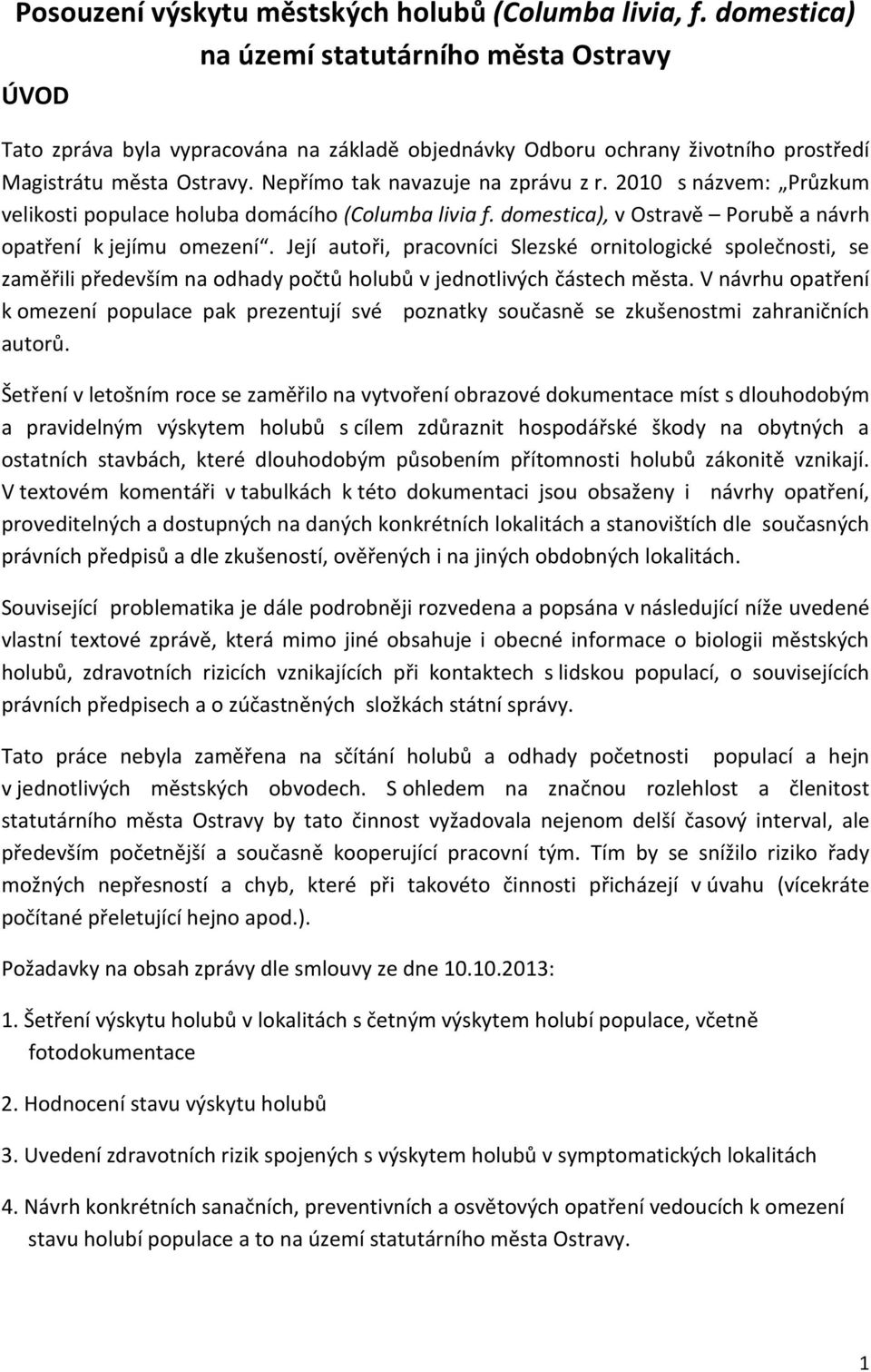 2010 s názvem: Průzkum velikosti populace holuba domácího (Columba livia f. domestica), v Ostravě Porubě a návrh opatření k jejímu omezení.