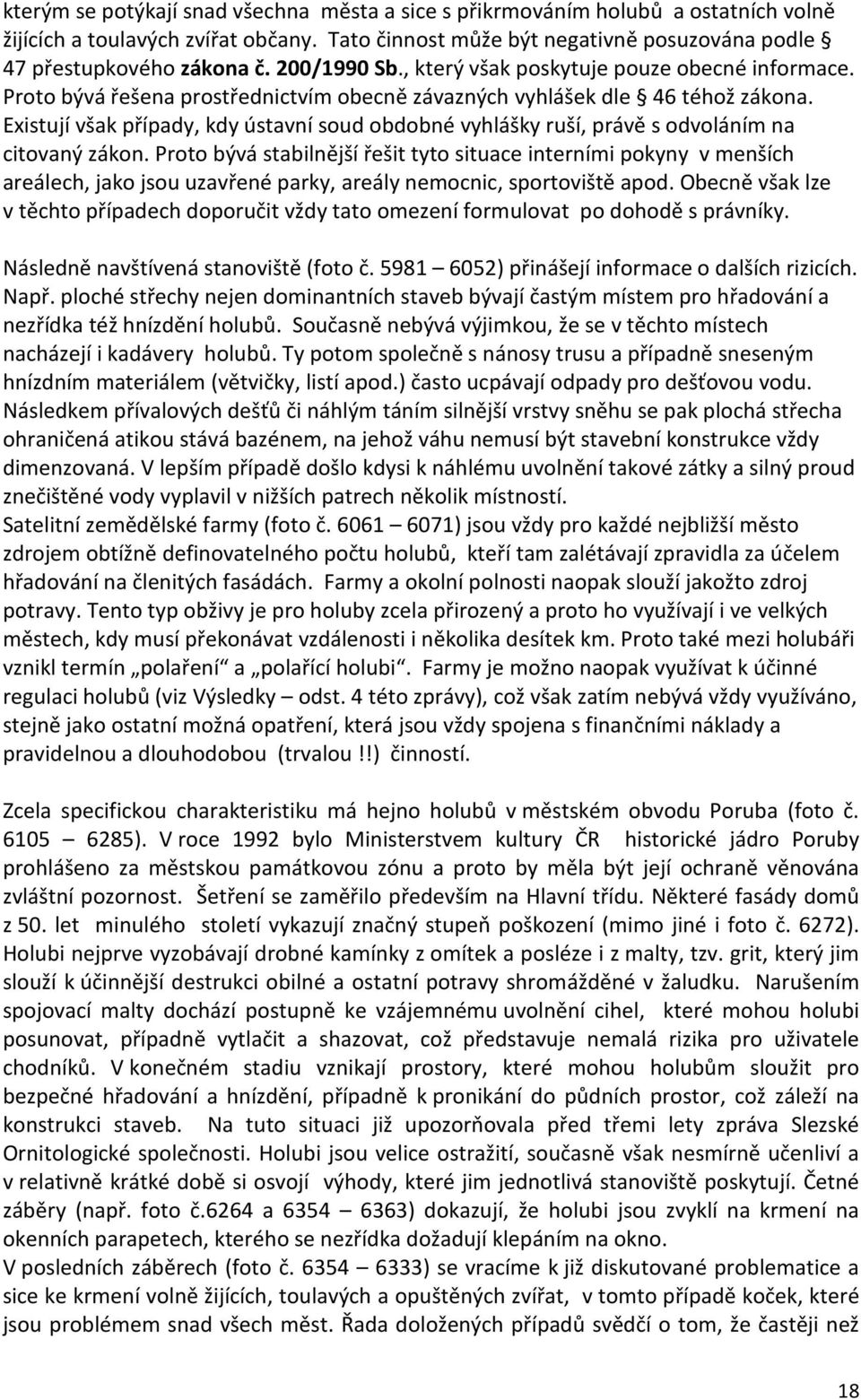 Existují však případy, kdy ústavní soud obdobné vyhlášky ruší, právě s odvoláním na citovaný zákon.