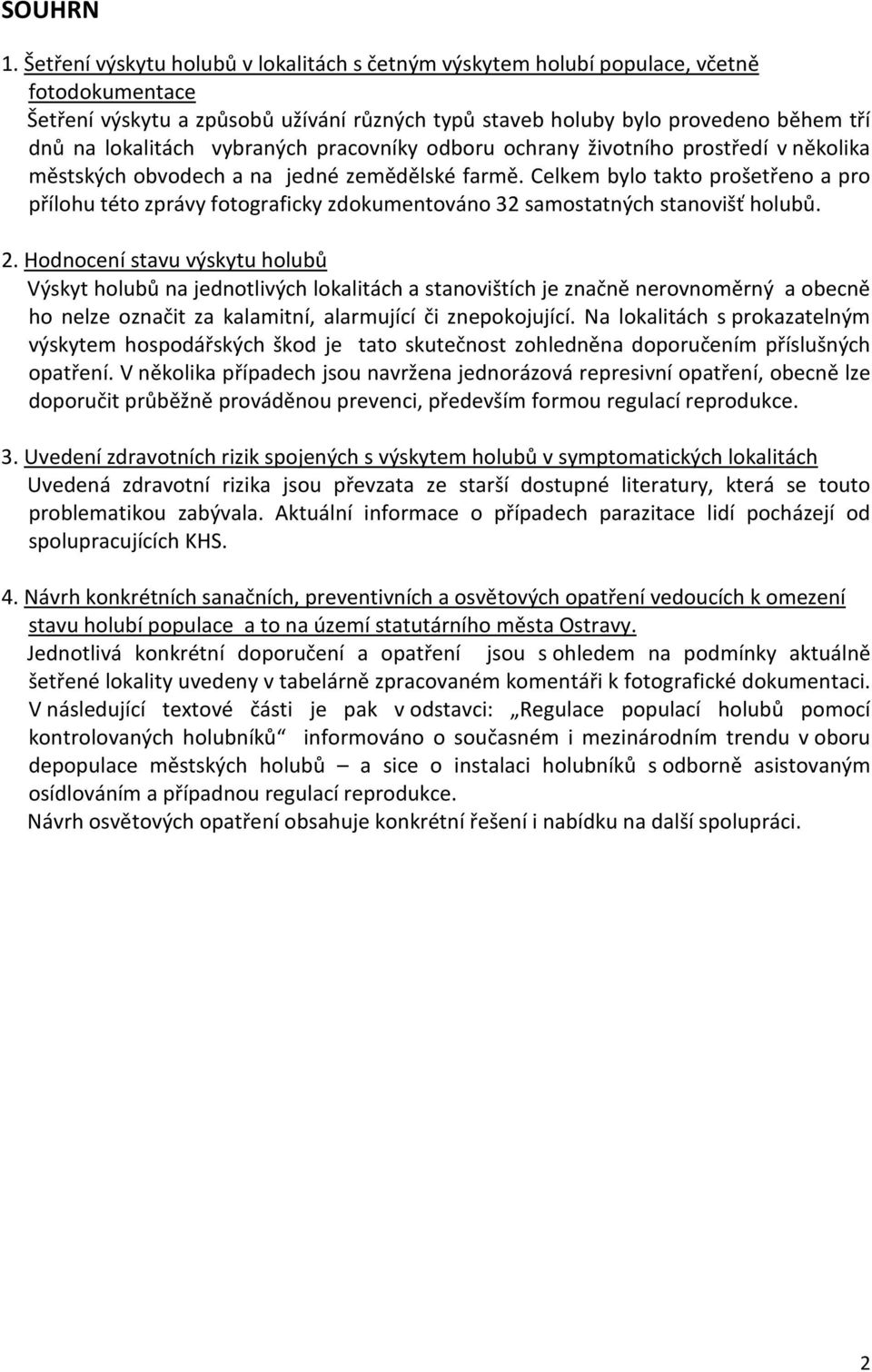 vybraných pracovníky odboru ochrany životního prostředí v několika městských obvodech a na jedné zemědělské farmě.