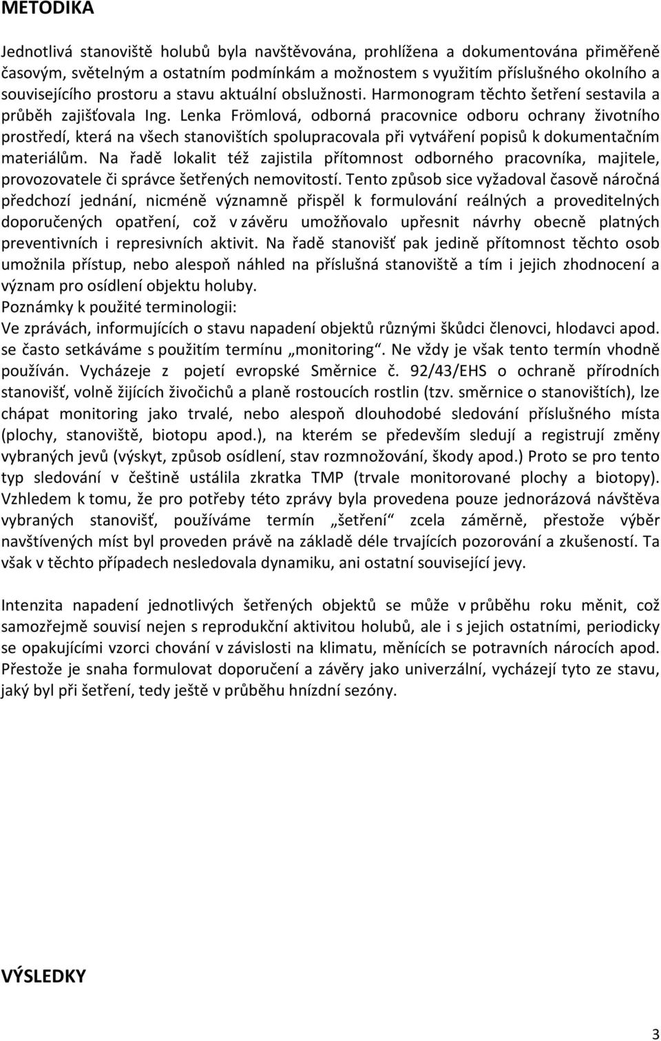 Lenka Frömlová, odborná pracovnice odboru ochrany životního prostředí, která na všech stanovištích spolupracovala při vytváření popisů k dokumentačním materiálům.