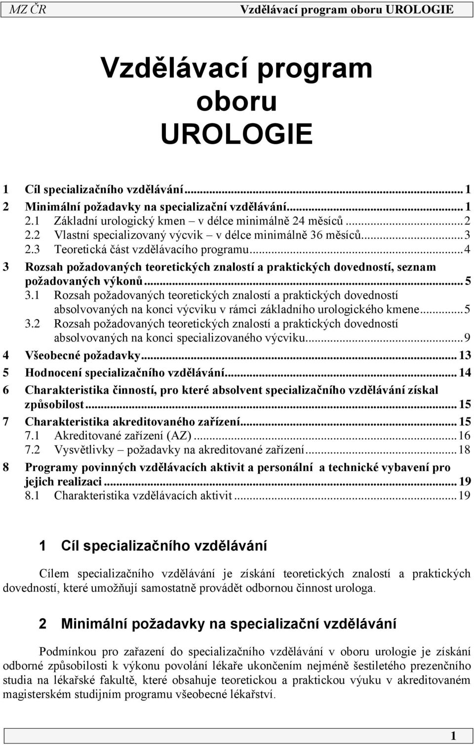 .. 4 3 Rozsah požadovaných teoretických znalostí a praktických dovedností, seznam požadovaných výkonů... 5 3.