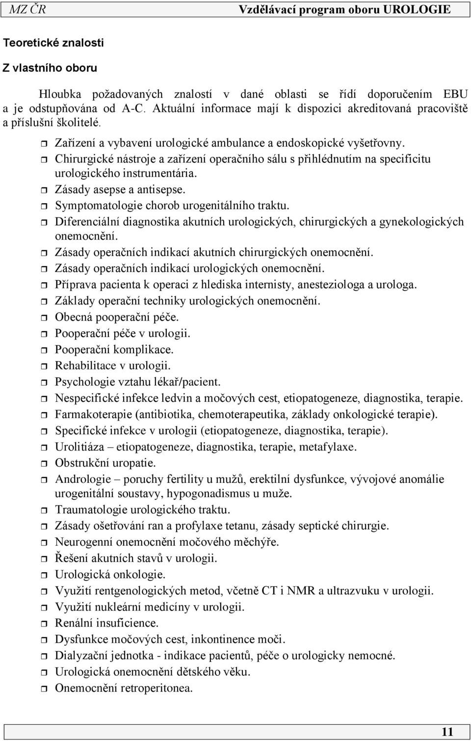 Chirurgické nástroje a zařízení operačního sálu s přihlédnutím na specificitu urologického instrumentária. Zásady asepse a antisepse. Symptomatologie chorob urogenitálního traktu.