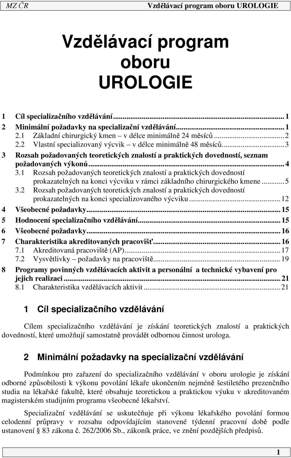 Rozsah požadovaných teoretických znalostí a praktických dovedností prokazatelných na konci výcviku v rámci základního chirurgického kmene...5 3.