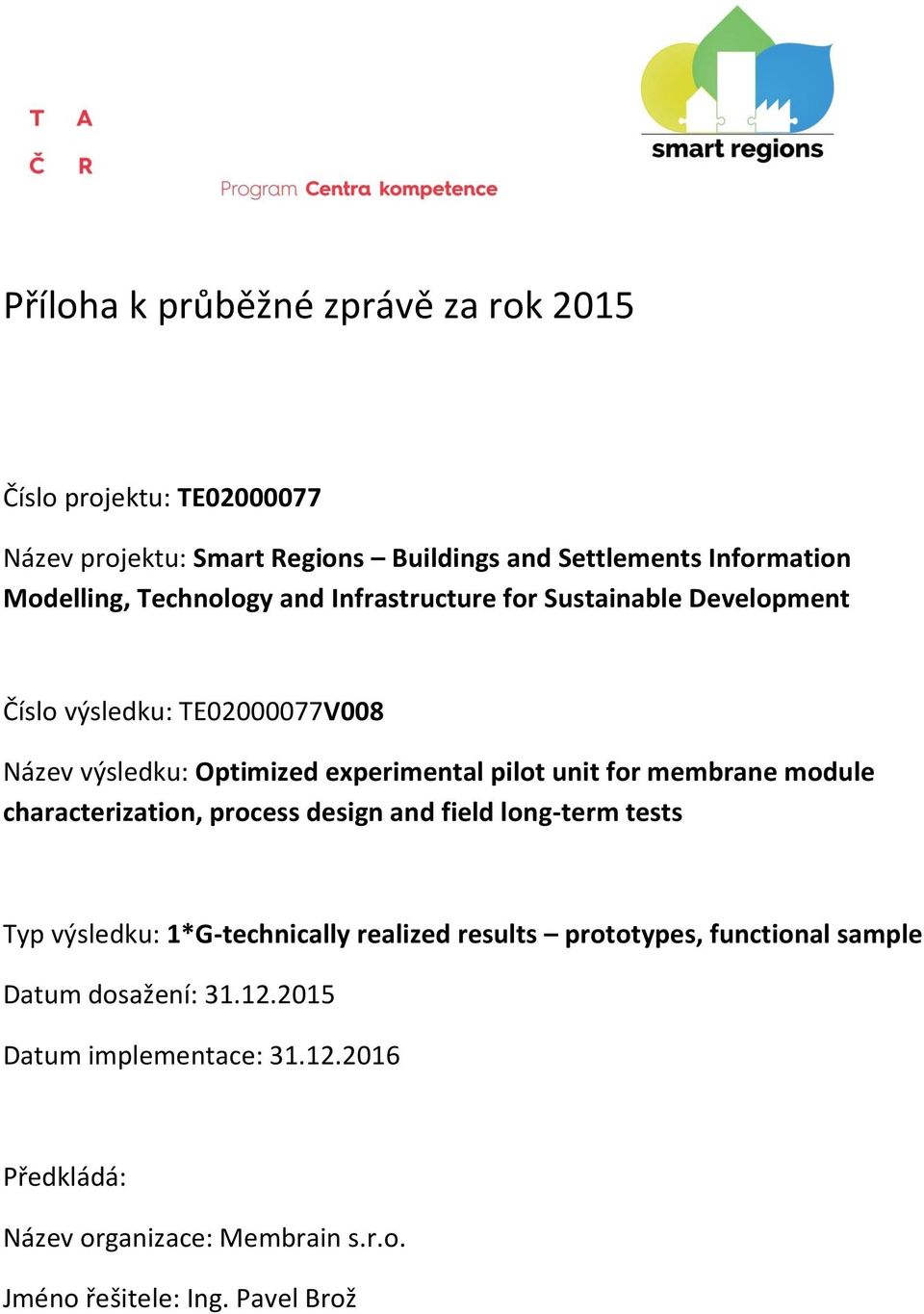 membrane module characterization, process design and field long-term tests Typ výsledku: 1*G-technically realized results prototypes,