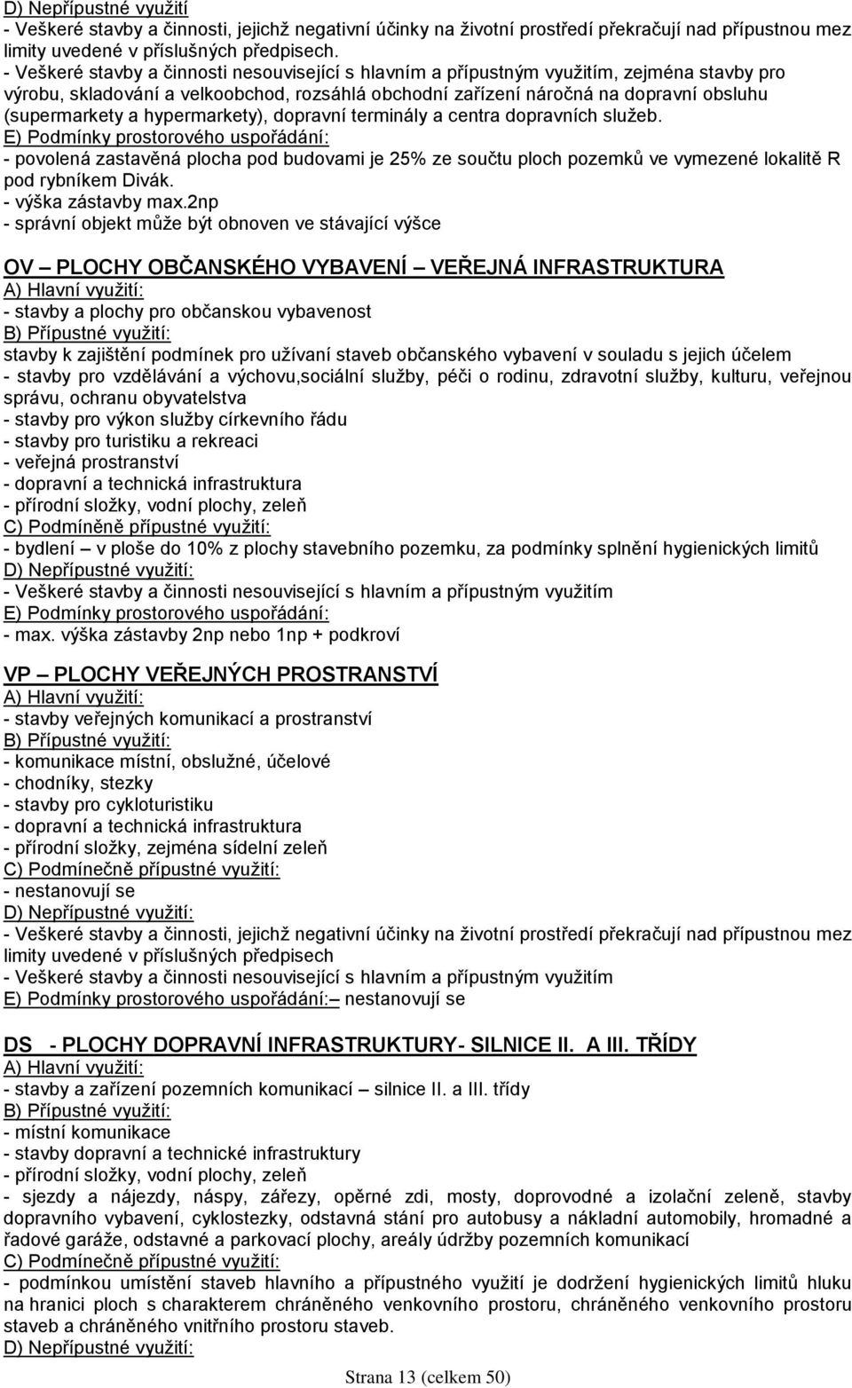 hypermarkety), dopravní terminály a centra dopravních služeb.