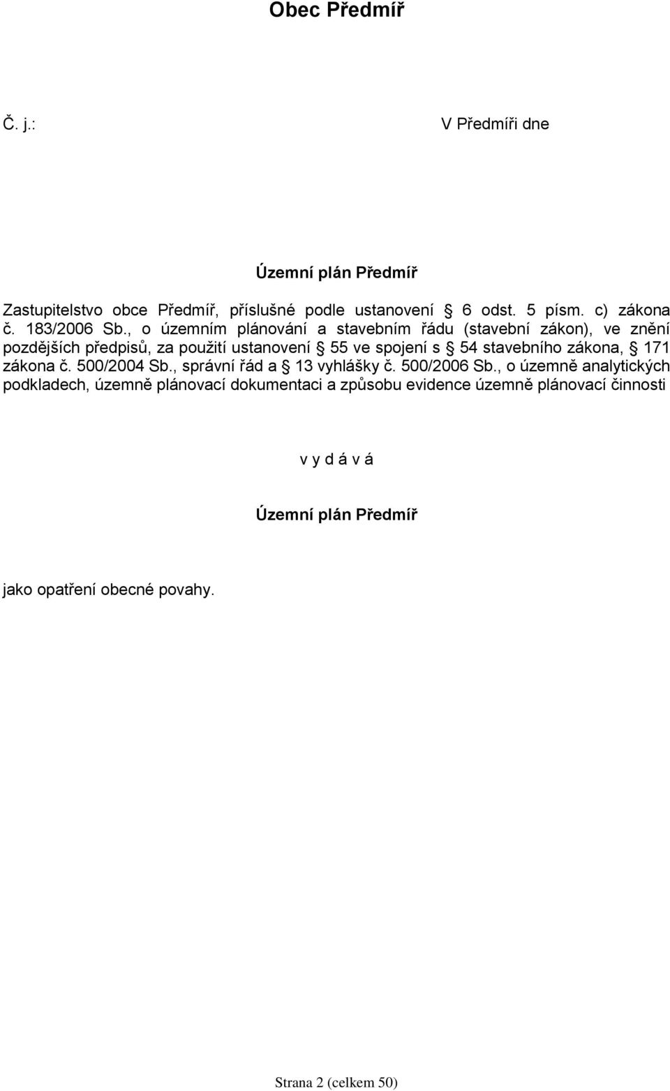 , o územním plánování a stavebním řádu (stavební zákon), ve znění pozdějších předpisů, za použití ustanovení 55 ve spojení s 54 stavebního