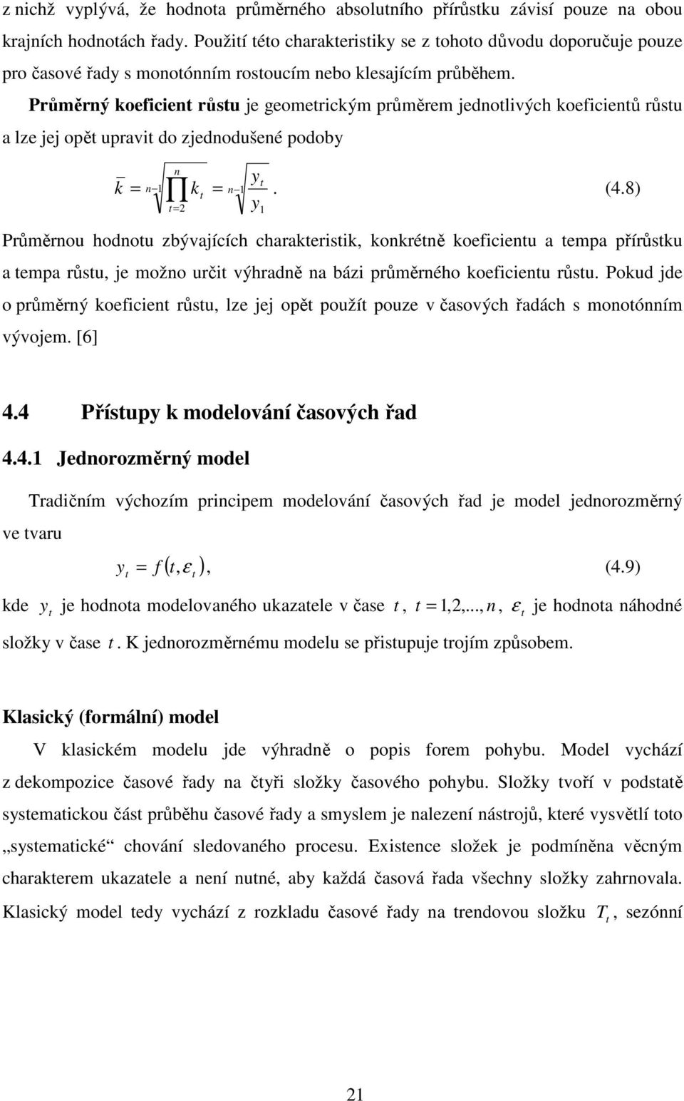 Průměrý koeficie růsu je geomerickým průměrem jedolivých koeficieů růsu a lze jej opě upravi do zjedodušeé podob k. (4.