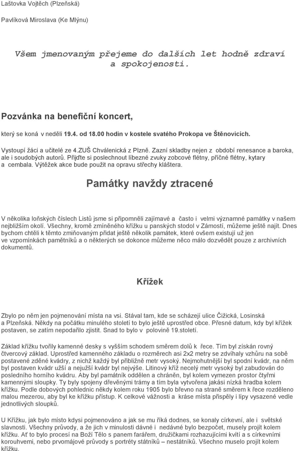 Přijďte si poslechnout líbezné zvuky zobcové flétny, příčné flétny, kytary a cembala. Výtěžek akce bude použit na opravu střechy kláštera.