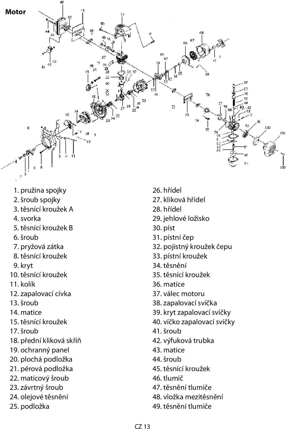 podložka 26. hřídel 27. kliková hřídel 28. hřídel 29. jehlové ložisko 30. píst 31. pístní čep 32. pojistný kroužek čepu 33. pístní kroužek 34. těsnění 35. těsnící kroužek 36. matice 37.