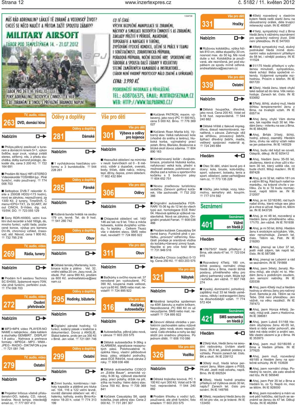 IN IE 547003 48letý sympatický muž, slušný podnikatel hledá mírně dominantní nebo submisivní přítelkyni do 58 let, i silnější postavy.