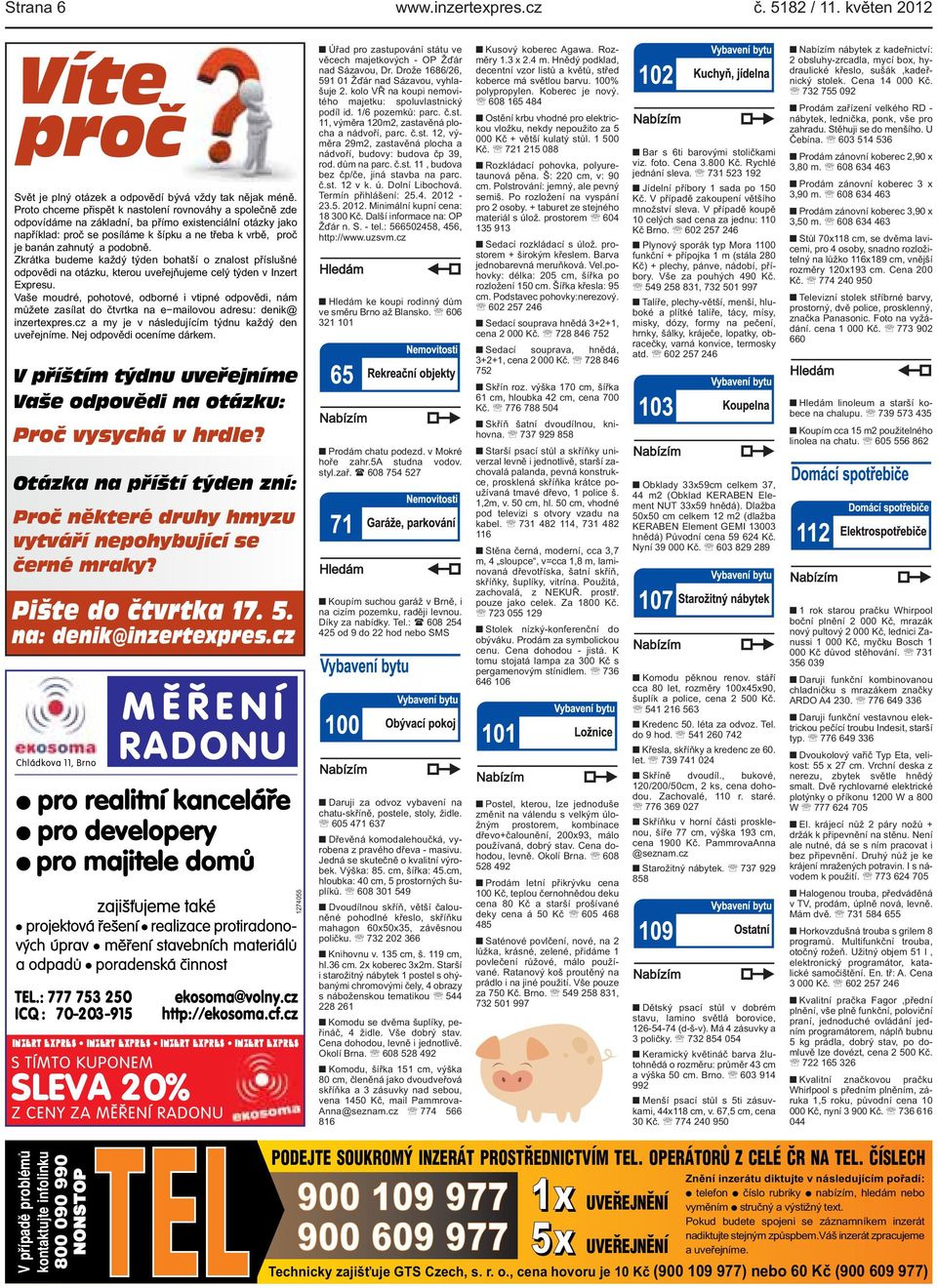 podobně. Zkrátka budeme každý týden bohatší o znalost příslušné odpovědi na otázku, kterou uveřejňujeme celý týden v Inzert Expresu.
