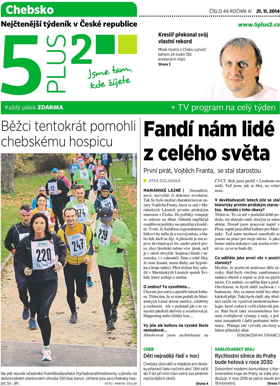 Netradiční, nové, nezvyklé či dokonce revoluční. Tak by bylo možné charakterizovat názory VojtěchaFranty, který se stal vmariánských Lázních prvním pirátským starostou včesku.