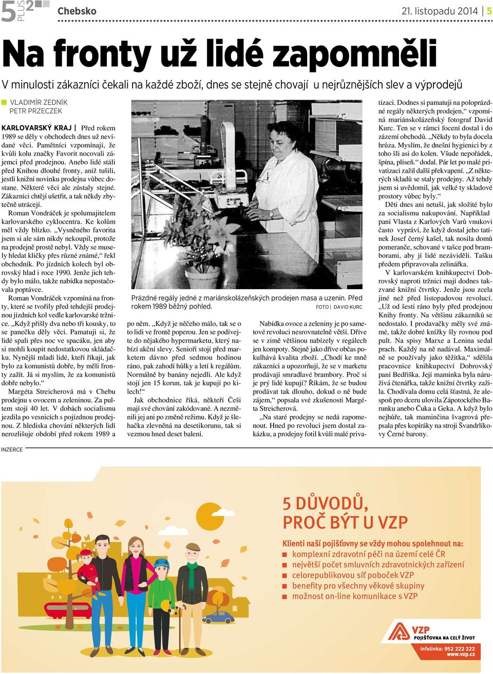 rokem 1 se děly vobchodech dnes už nevídané věci. Pamětníci vzpomínají, že kvůli kolu značky Favorit nocovali zájemci před prodejnou.