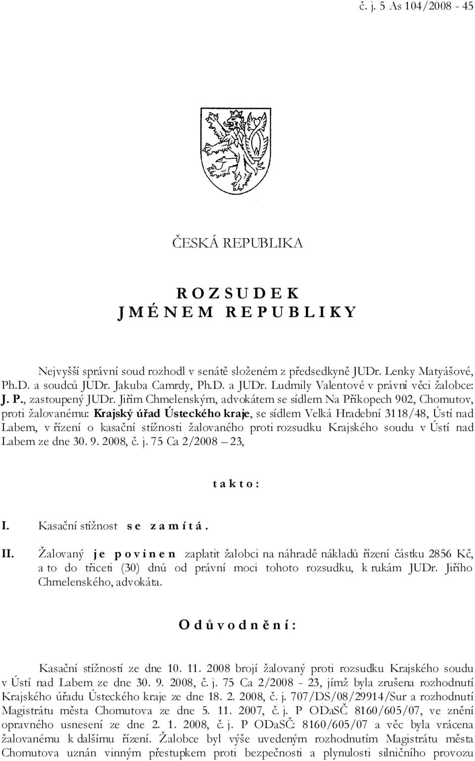 Jiřím Chmelenským, advokátem se sídlem Na Příkopech 902, Chomutov, proti žalovanému: Krajský úřad Ústeckého kraje, se sídlem Velká Hradební 3118/48, Ústí nad Labem, v řízení o kasační stížnosti