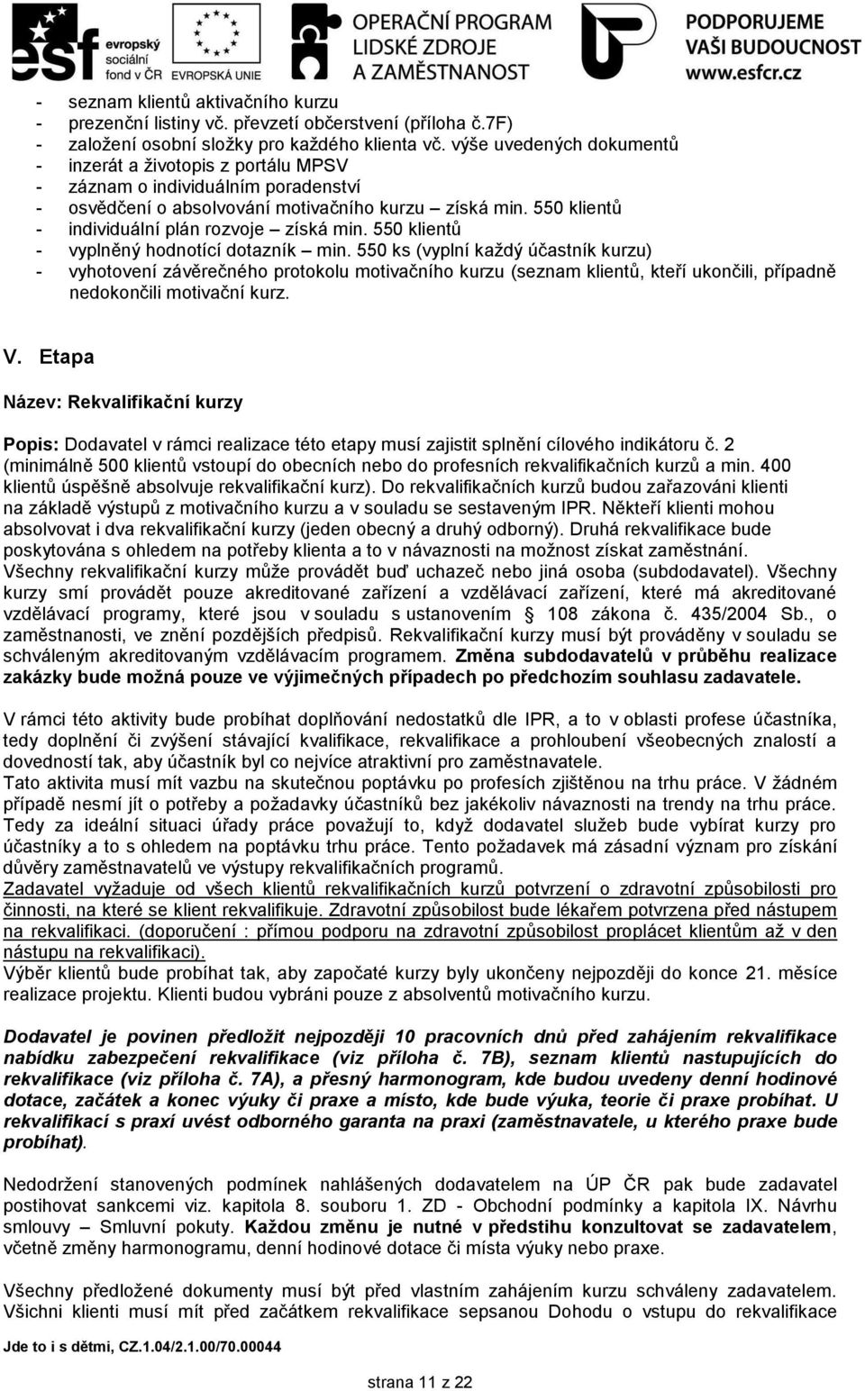 550 klientů - individuální plán rozvoje získá min. 550 klientů - vyplněný hodnotící dotazník min.