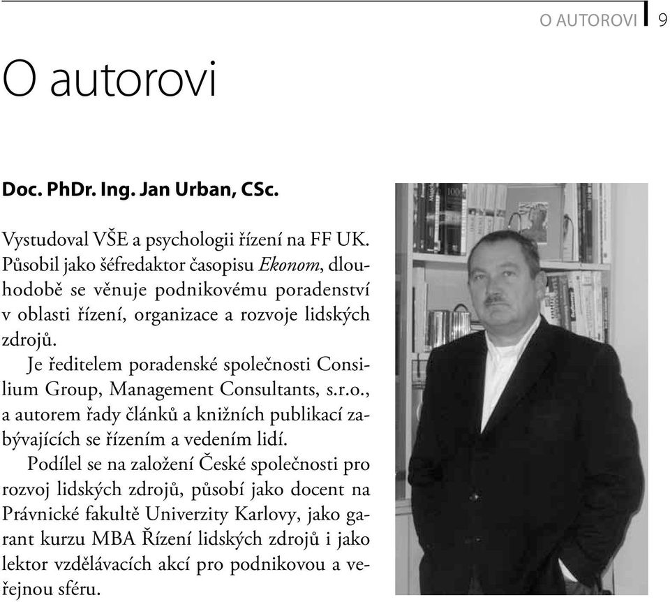 Je ředitelem poradenské společnosti Consilium Group, Management Consultants, s.r.o., a autorem řady článků a knižních publikací zabývajících se řízením a vedením lidí.